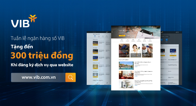 VIB tặng khách 300 ngàn khi đăng ký bất cứ dịch vụ nào qua website trong tuần lễ ngân hàng số.