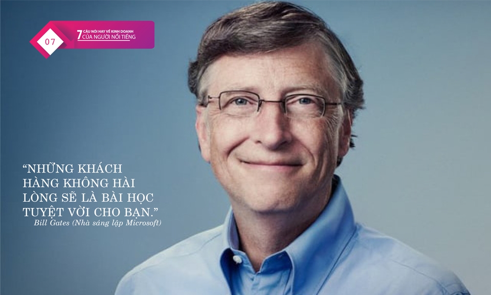 Bill Gates Những câu nói đó chính là những kinh nghiệm “chinh chiến” trên thương trường, vượt qua những khó khăn để trở thành những người thành công như hiện nay, họ đã đúc kết lại để những người theo sau có thể học hỏi và thành công hơn. M.L