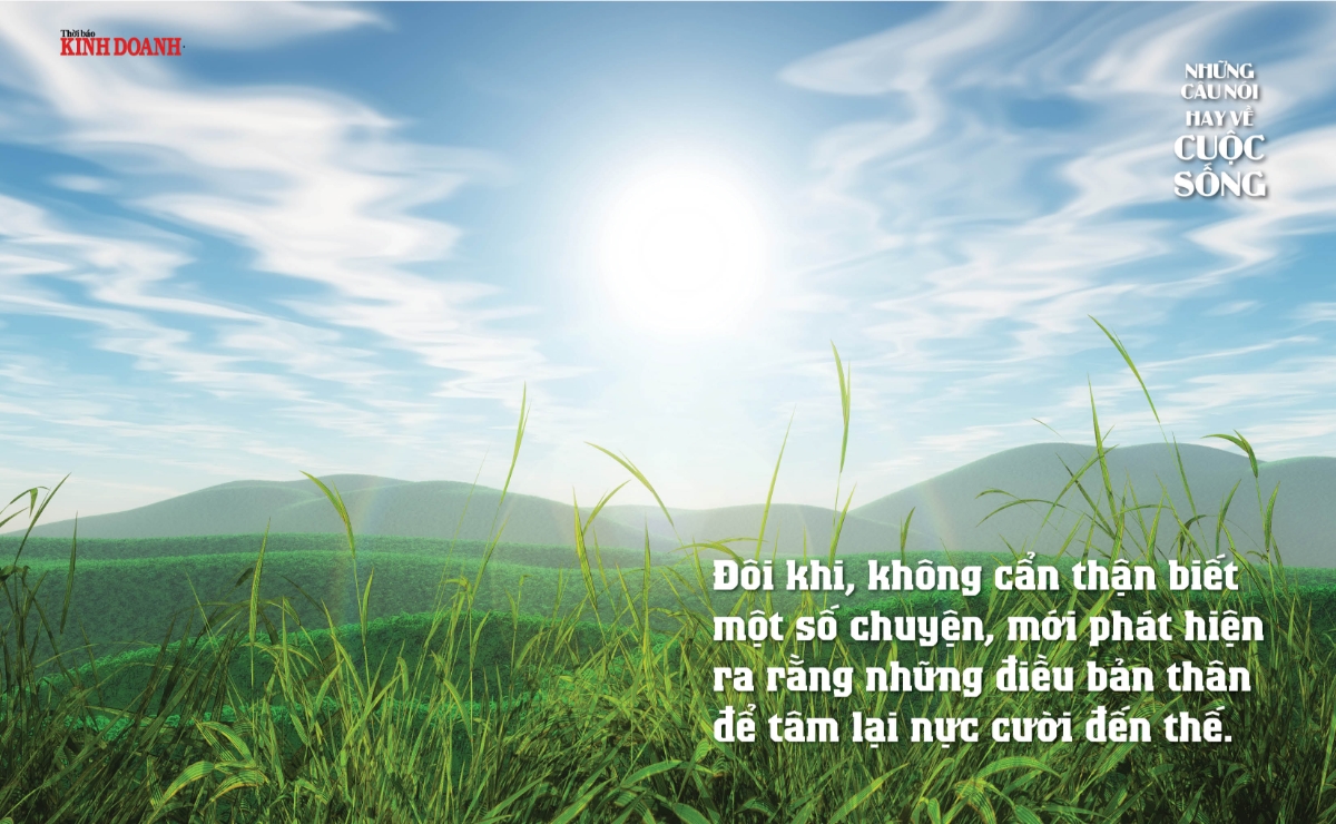 Đôi khi, không cẩn thận biết một số chuyện, mới phát hiện ra rằng những điều bản thân để tâm lại nực cười đến thế.