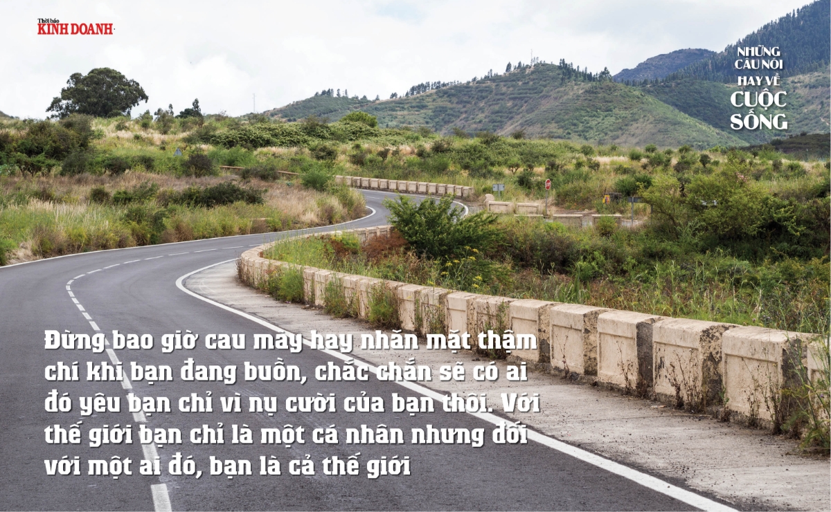 Đừng bao giờ cau mày hay nhăn mặt thậm chí khi bạn đang buồn, chắc chắn sẽ có ai đó yêu bạn chỉ vì nụ cười của bạn thôi. Với thế giới bạn chỉ là một cá nhân nhưng đối với một ai đó, bạn là cả thế giới