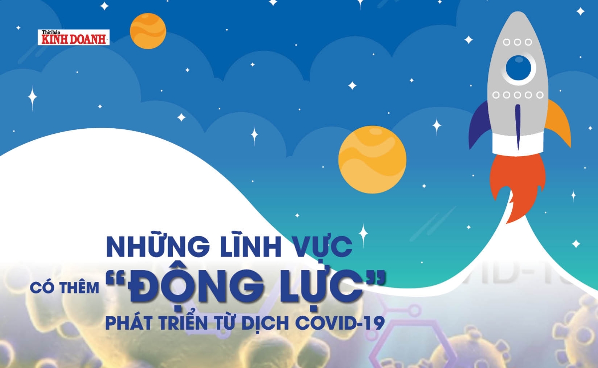 Những lĩnh vực có thêm động lực phát triển từ dịch COVID-19