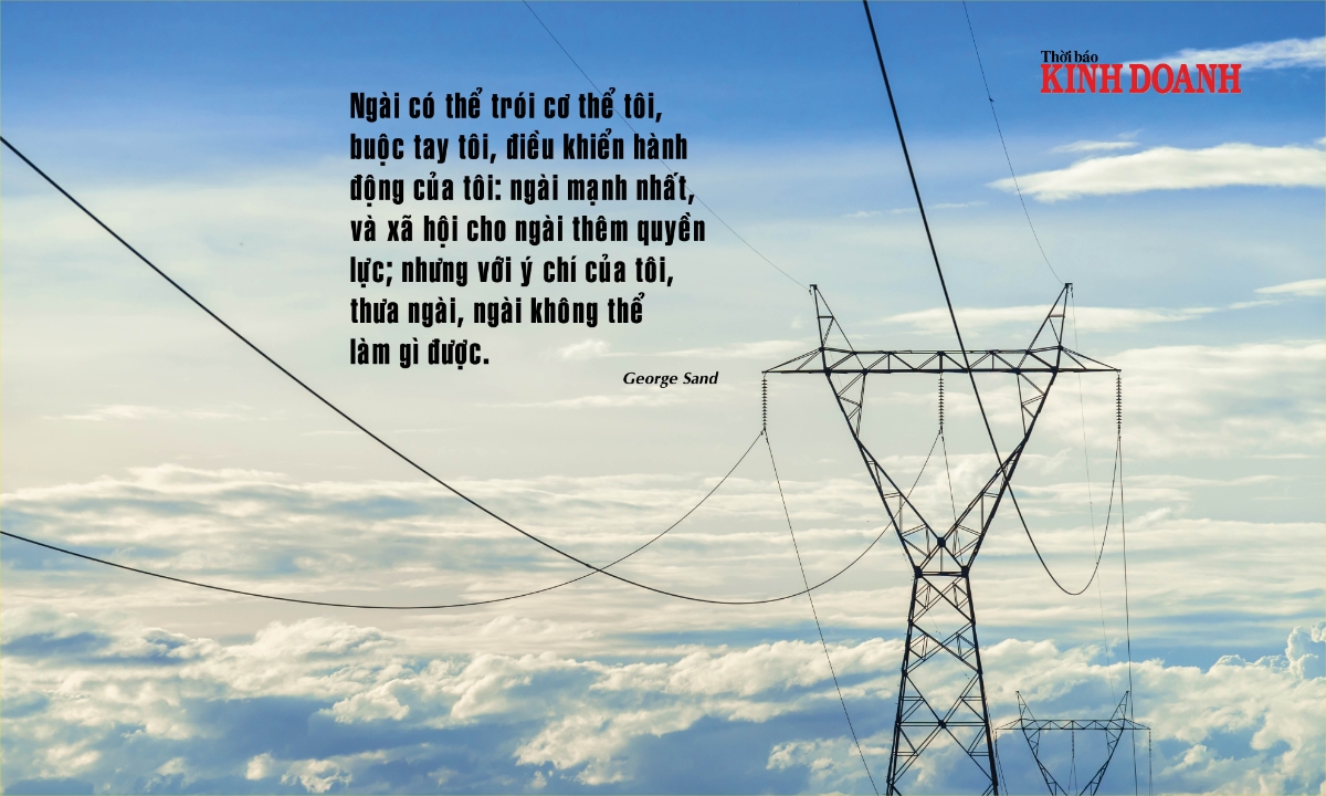 Ngài có thể trói cơ thể tôi, buộc tay tôi, điều khiển hành động của tôi: ngài mạnh nhất, và xã hội cho ngài thêm quyền lực; nhưng với ý chí của tôi, thưa ngài, ngài không thể làm gì được. George Sand