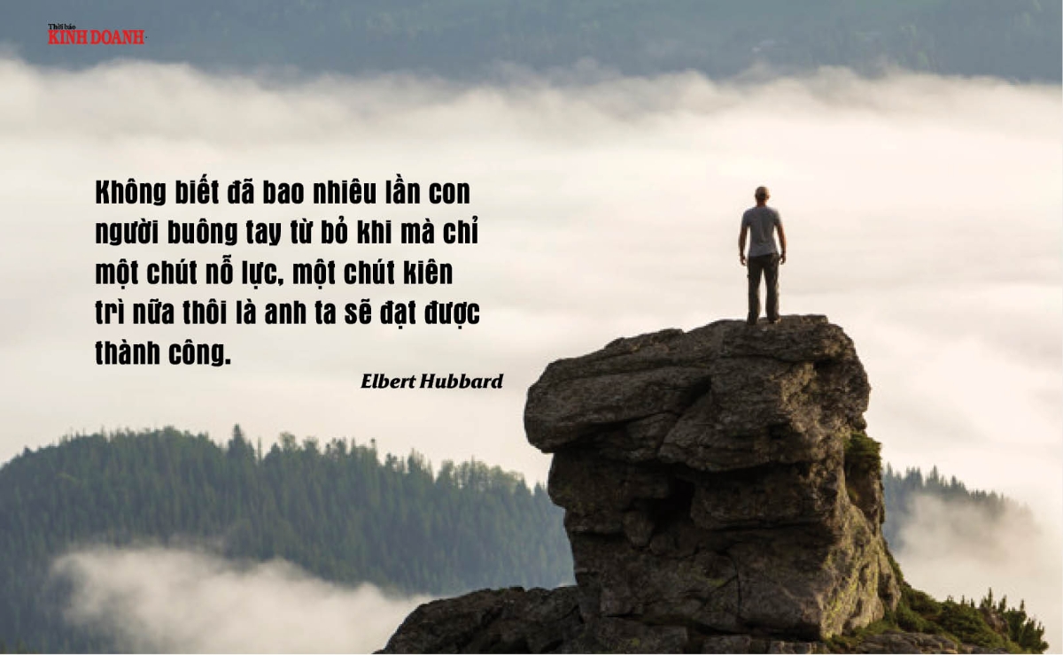 Không biết đã bao nhiêu lần con người buông tay từ bỏ khi mà chỉ một chút nỗ lực, một chút kiên trì nữa thôi là anh ta sẽ đạt được thành công. Elbert Hubbard