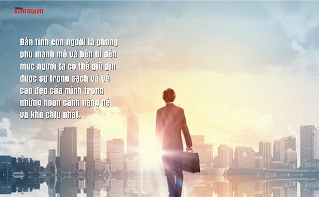 Bản tính con người là phong phú mạnh mẽ và bền bỉ đến mức người ta có thể giữ gìn được sự trong sạch và vẻ cao đẹp của mình trong những hoàn cảnh nặng nề và khó chịu nhất.