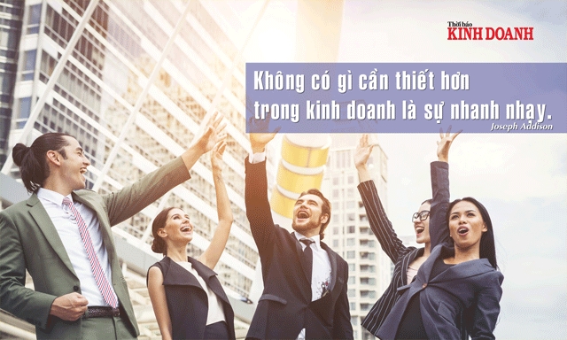 Không có gì cần thiết hơn trong kinh doanh là sự nhanh nhạy. Joseph Addison