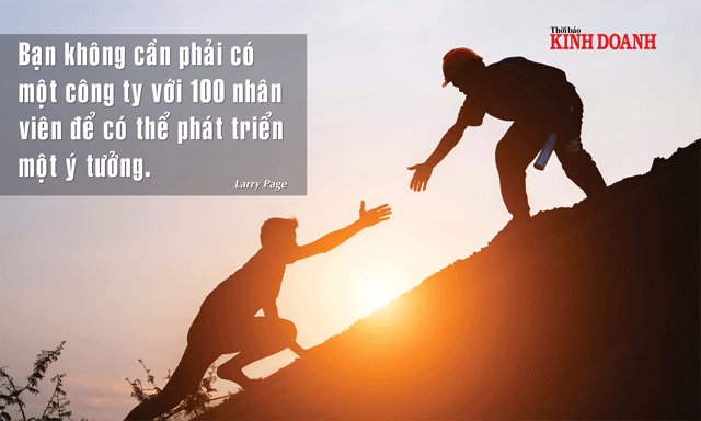 Bạn không cần phải có một công ty với 100 nhân viên để có thể phát triển một ý tưởng. Larry Page
