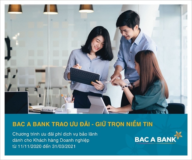 BAC A BANK triển khai Chương trình “BAC A BANK trao ưu đãi - Giữ trọn niềm tin” dành cho các doanh nghiệp phát hành bảo lãnh tại BAC A BANK.