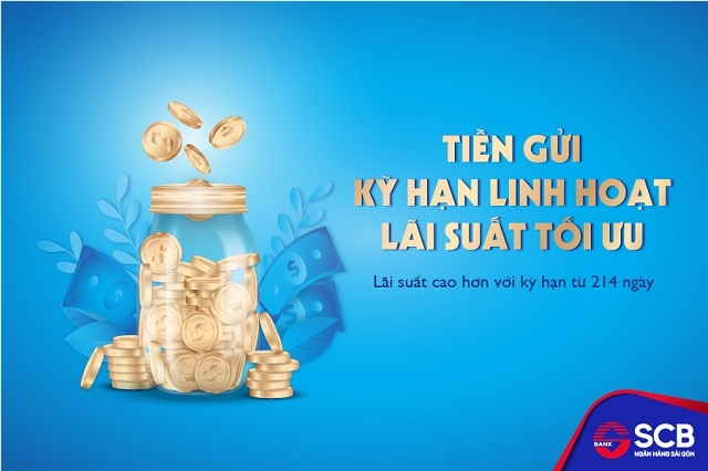 SCB triển khai sản phẩm “Kỳ hạn linh hoạt – Lãi suất tối ưu”.