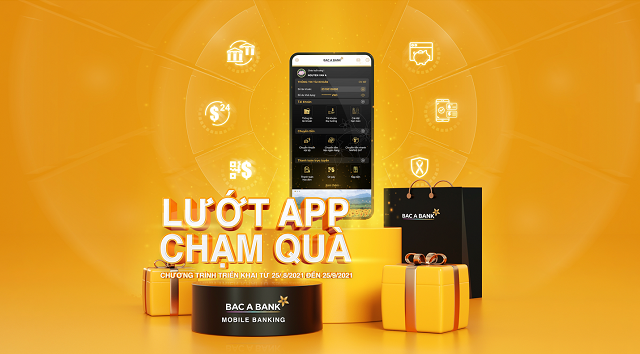 Từ ngày 25/08/2021 đến hết ngày 25/09/2021, BAC A BANK triển khai chương trình “Lướt app - Chạm quà”.