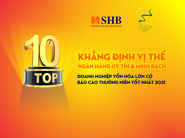 Với giải thưởng “Doanh nghiệp vốn hóa lớn có Báo cáo thường niên tốt nhất 2021”, SHB tiếp tục khẳng định vị thế của một ngân hàng TMCP uy tín và minh bạch.