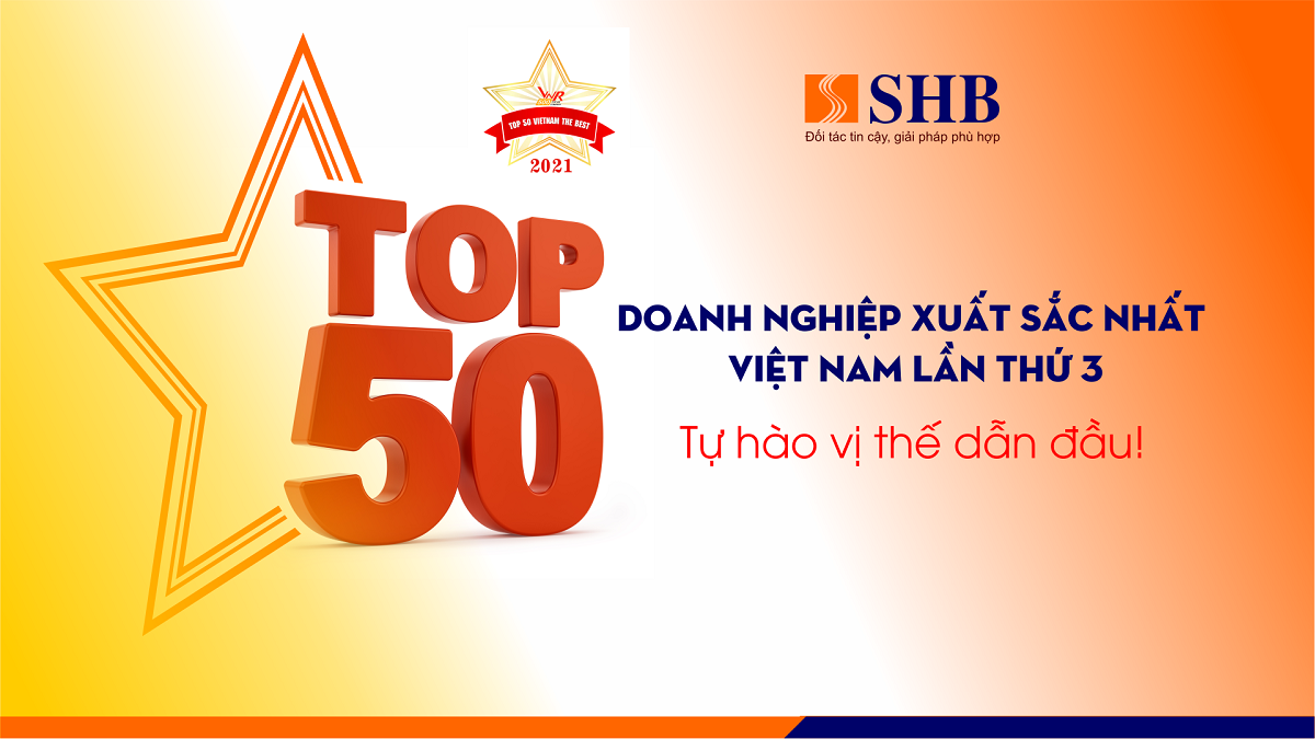Ngân hàng SHB được vinh danh Top 50 doanh nghiệp xuất sắc nhất Việt Nam lần thứ 3, tiếp tục khẳng định uy tín của một trong những ngân hàng dẫn đầu thị trường tài chính ngân hàng Việt Nam.