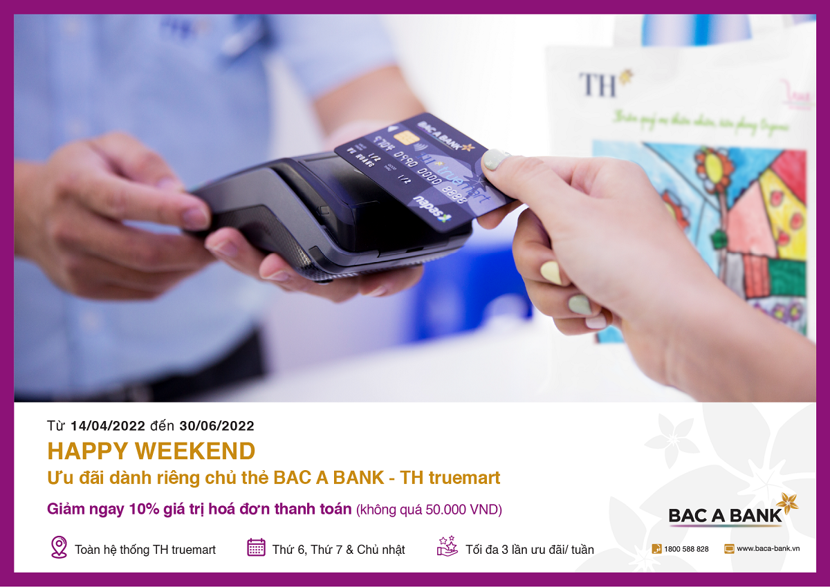 Ưu đãi hấp dẫn “Happy Weekend” dành riêng chủ thẻ BAC A BANK - TH Truemart.