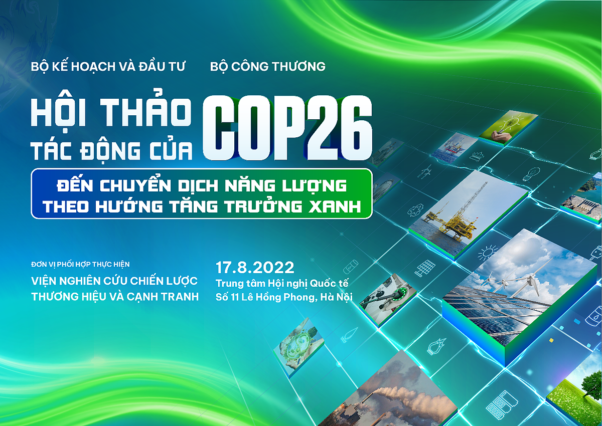 Bộ Kế hoạch & Đầu tư đồng chủ trì với Bộ Công Thương tổ chức Hội thảo tác động của COP26 đến chuyển dịch năng lượng theo hướng tăng trưởng xanh vào sáng ngày 17/08/2022 tại Hà Nội.