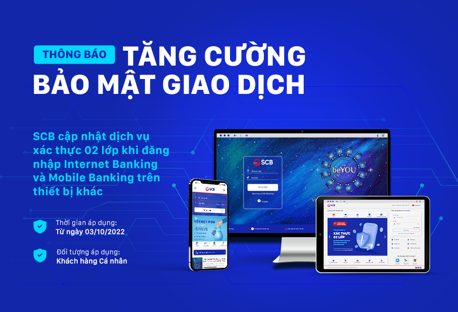 SCB thực hiện kích hoạt bảo mật xác thực 02 lớp khi khách hàng đăng nhập Internet Banking và Mobile Banking trên thiết bị khác.