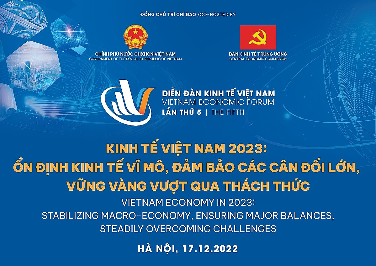 Diễn đàn Kinh tế Việt Nam lần thứ năm với chủ đề: “Kinh tế Việt Nam 2023: Ổn định kinh tế vĩ mô, bảo đảm các cân đối lớn, vững vàng vượt qua thách thức” sẽ diễn ra vào ngày 17/12.