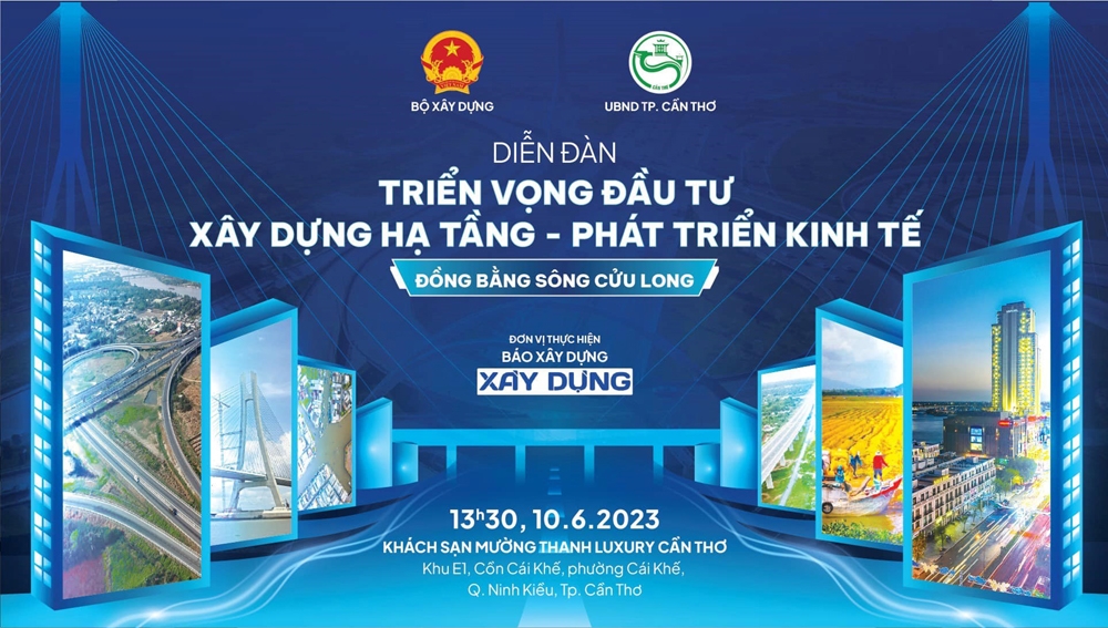 Diễn đàn “Triển vọng đầu tư xây dựng hạ tầng - Phát triển kinh tế Đồng bằng sông Cửu Long sẽ được tổ chức vào chiều ngày 10/6 tại thành phố Cần Thơ.