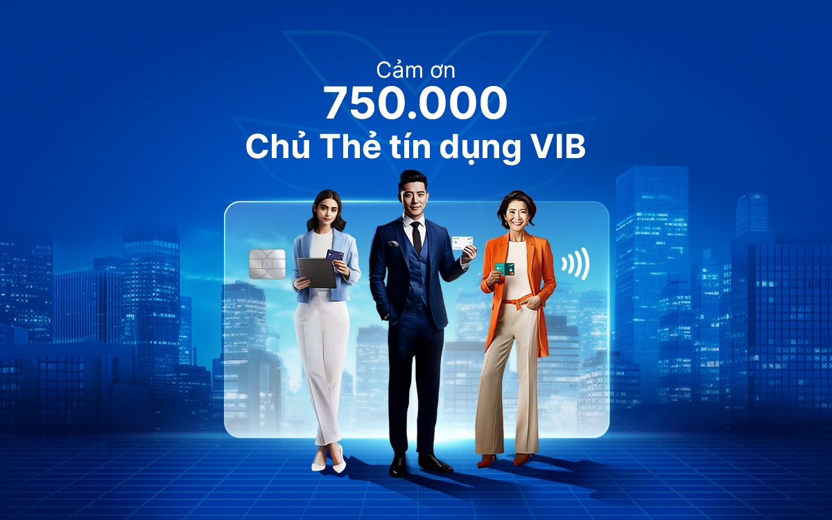 VIB vừa chính thức vượt mốc 750.000 thẻ tín dụng trên hành trình dẫn đầu xu thế thẻ tại Việt Nam.