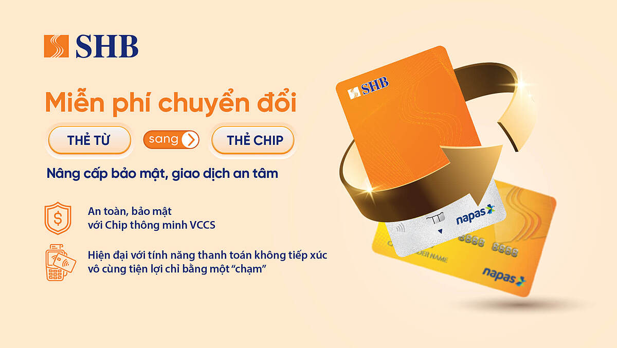 SHB miễn phí chuyển đổi từ thẻ từ sang thẻ chip.
