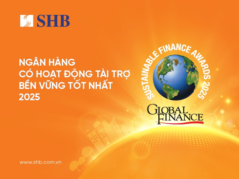 SHB năm thứ ba liên tiếp được Global Finance vinh danh Ngân hàng Việt Nam có hoạt động Tài trợ Bền vững tốt nhất.