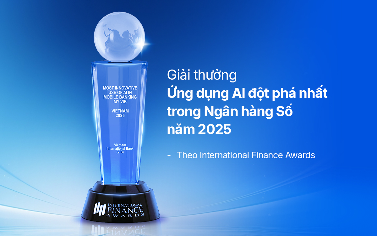 Ứng dụng ngân hàng số MyVIB của Ngân hàng Quốc Tế &lpar;VIB&rpar; vừa được International Finance Awards vinh danh với giải thưởng Ứng dụng AI đột phá nhất trong Ngân hàng Số năm 2025.