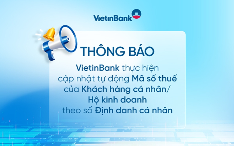 VietinBank tự động cập nhật mã số thuế &lpar;MST&rpar; cá nhân và mã số thuế Hộ kinh doanh &lpar;HKD&rpar; của khách hàng dựa trên mã định danh cá nhân.