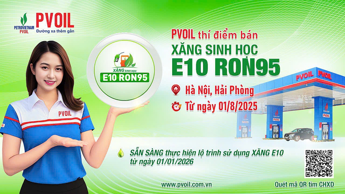 Từ ngày 01/8/2025, PVOIL thí điểm bán xăng sinh học E10 RON95 tại các cửa hàng xăng dầu &lpar;CHXD&rpar; trên địa bàn TP. Hà Nội và TP. Hải Phòng.