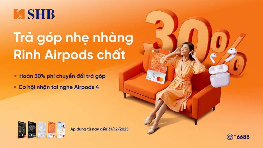 SHB triển khai chương trình ưu đãi trả góp “Trả góp nhẹ nhàng – Rinh AirPods chất” dành cho chủ thẻ tín dụng SHB, giúp khách hàng vừa tối ưu tài chính, vừa có cơ hội nhận quà công nghệ sành điệu.