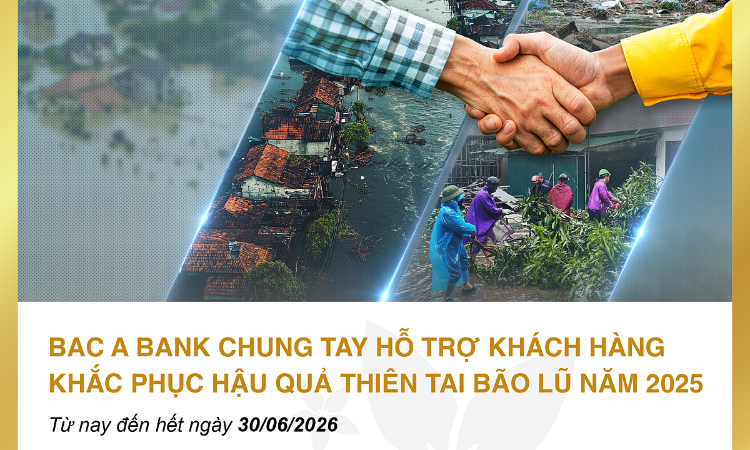 BAC A BANK chung tay hỗ trợ khách hàng khắc phục hậu quả thiên tai bão lũ năm 2025