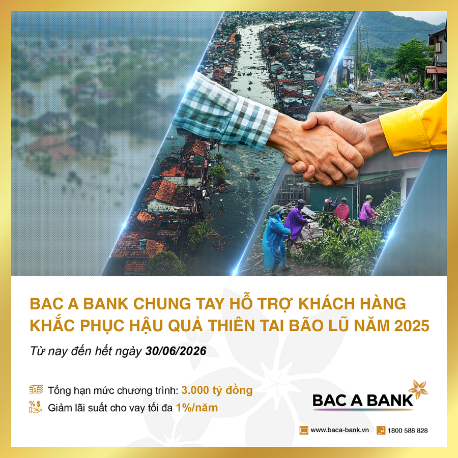 Từ nay đến hết ngày 30/06/2026, BAC A BANK chính thức triển khai gói hỗ trợ quy mô 3.000 tỷ đồng hỗ trợ khách hàng cá nhân và doanh nghiệp khắc phục hậu quả thiên tai bão lũ trong năm 2025.