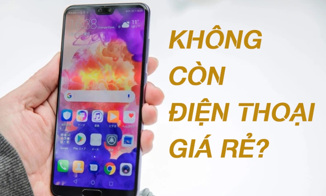 Sắp ‘hết cửa’ mua smartphone giá rẻ?