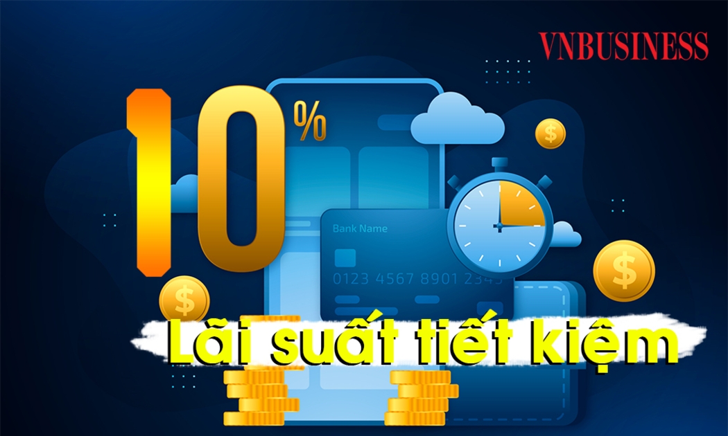Cuộc đua lãi suất tiết kiệm nóng hầm hập chạm mức 10%, gửi tiền ở đâu lời nhất?