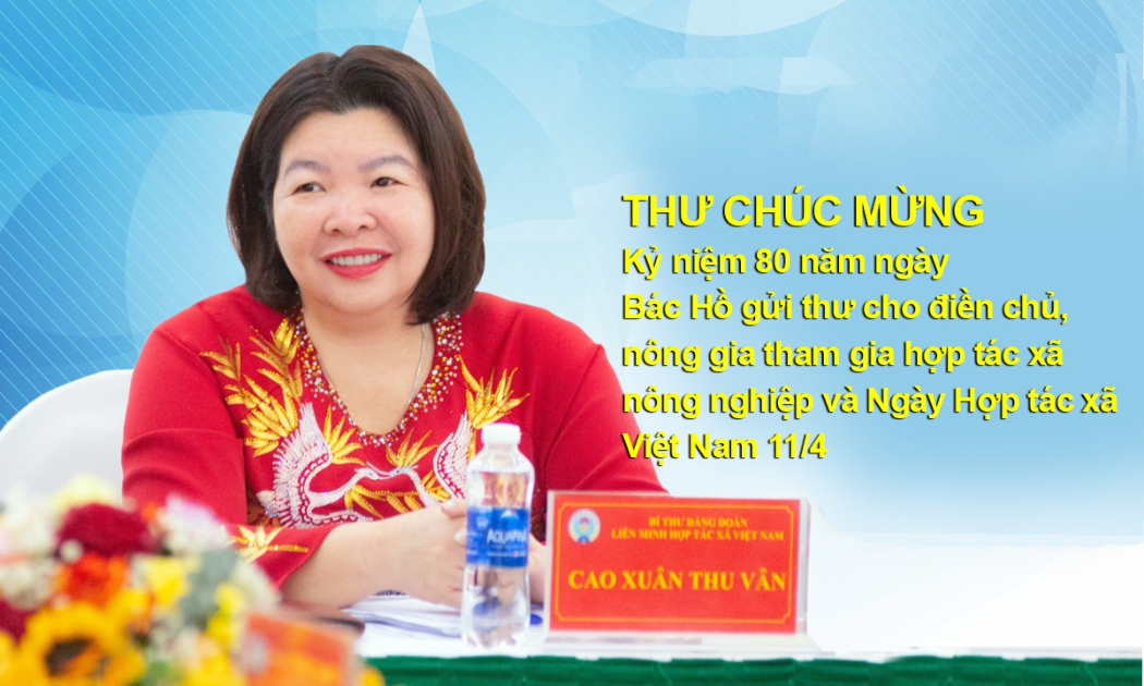 Thư chúc mừng kỷ niệm 80 năm ngày Bác Hồ gửi thư cho điền chủ, nông gia tham gia hợp tác xã nông nghiệp và Ngày Hợp tác xã Việt Nam 11/4