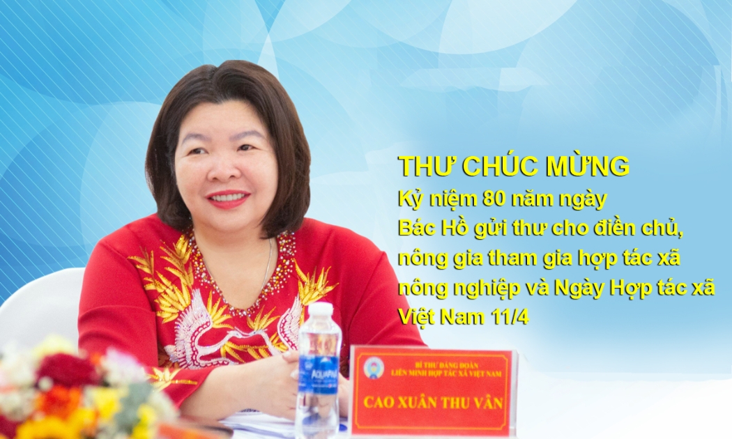 Thư chúc mừng kỷ niệm 80 năm ngày Bác Hồ gửi thư cho điền chủ, nông gia tham gia hợp tác xã nông nghiệp và Ngày Hợp tác xã Việt Nam 11/4
