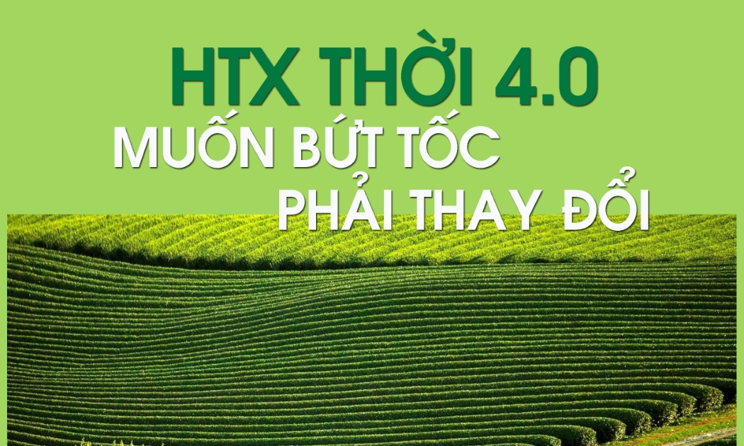 HTX thời 4.0: Muốn bứt tốc thì phải thay đổi