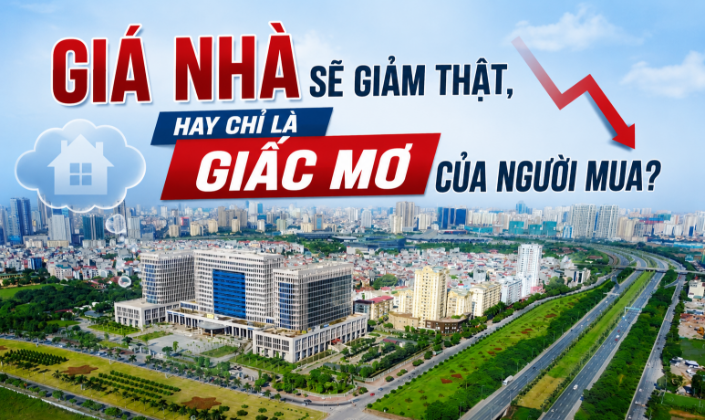 Giá nhà sẽ giảm thật, hay chỉ là giấc mơ của người mua?