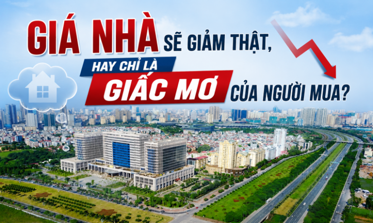 Giá nhà sẽ giảm thật, hay chỉ là giấc mơ của người mua?