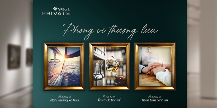 “Phong vị thượng lưu” của VPBank là điểm giao thoa giữa giá trị tài chính và trải nghiệm sống.