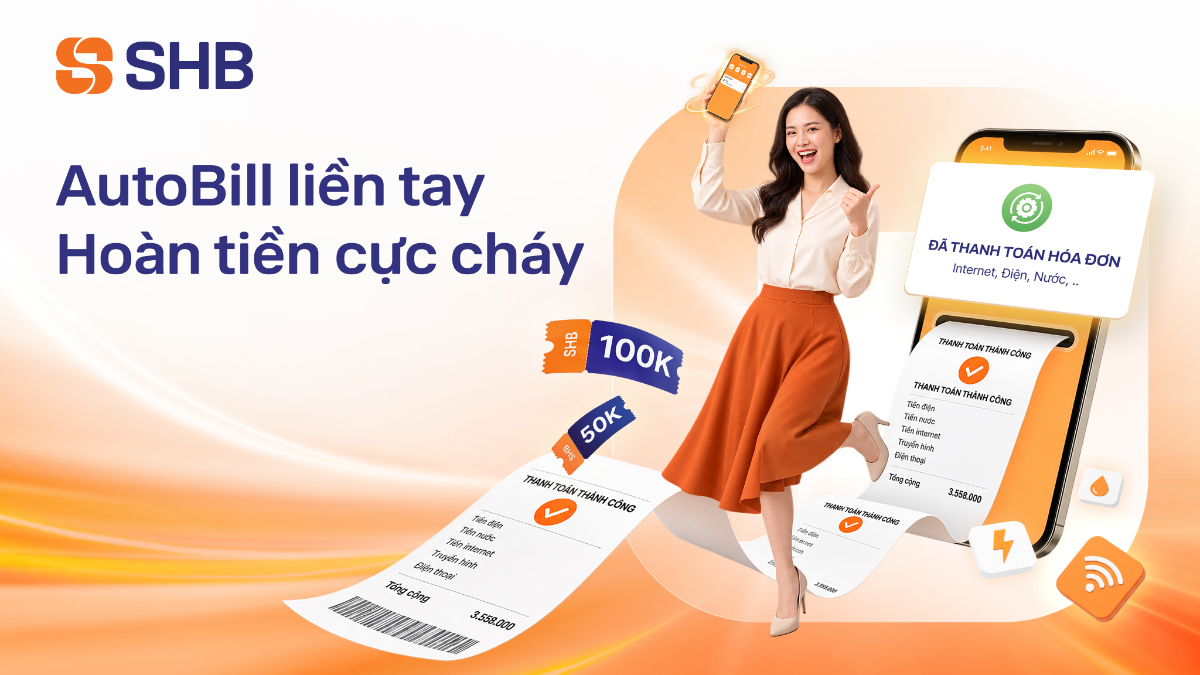 SHB triển khai chương trình “AutoBill liền tay – Hoàn tiền cực cháy” trên ứng dụng SHB SAHA.